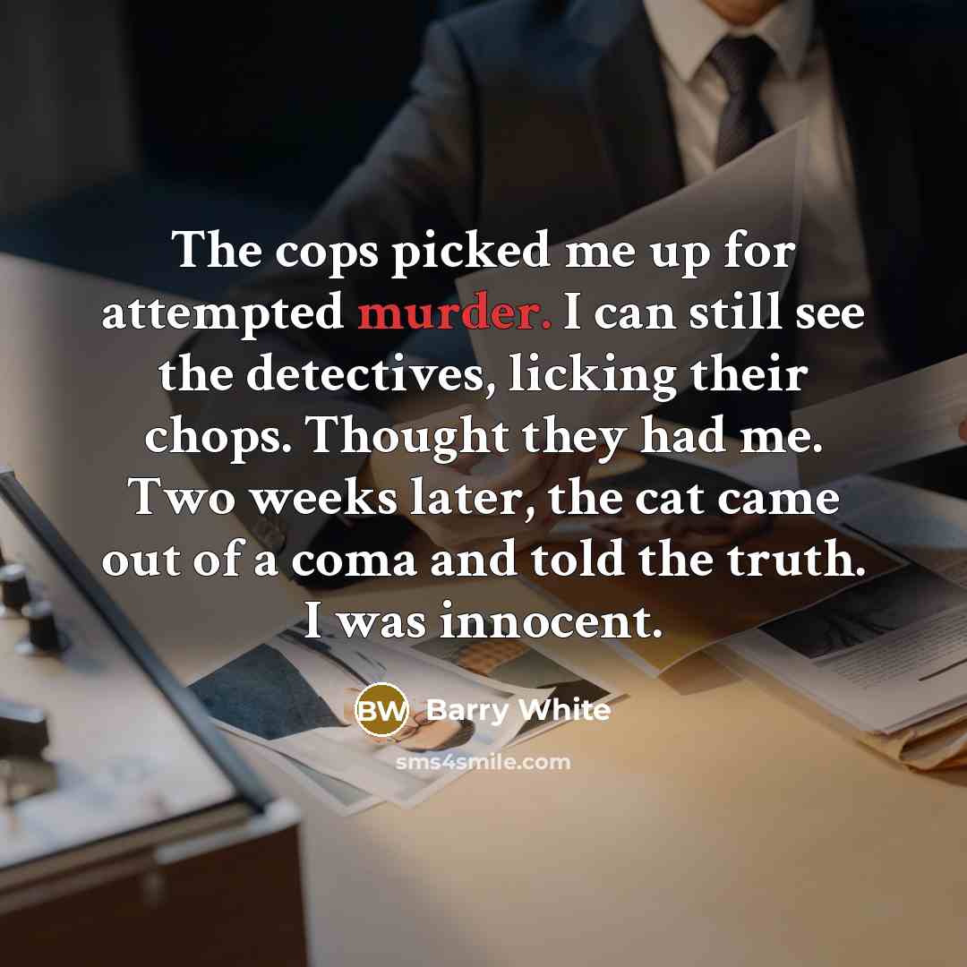 “The cops picked me up for attempted murder. I can…” quote by Barry White
