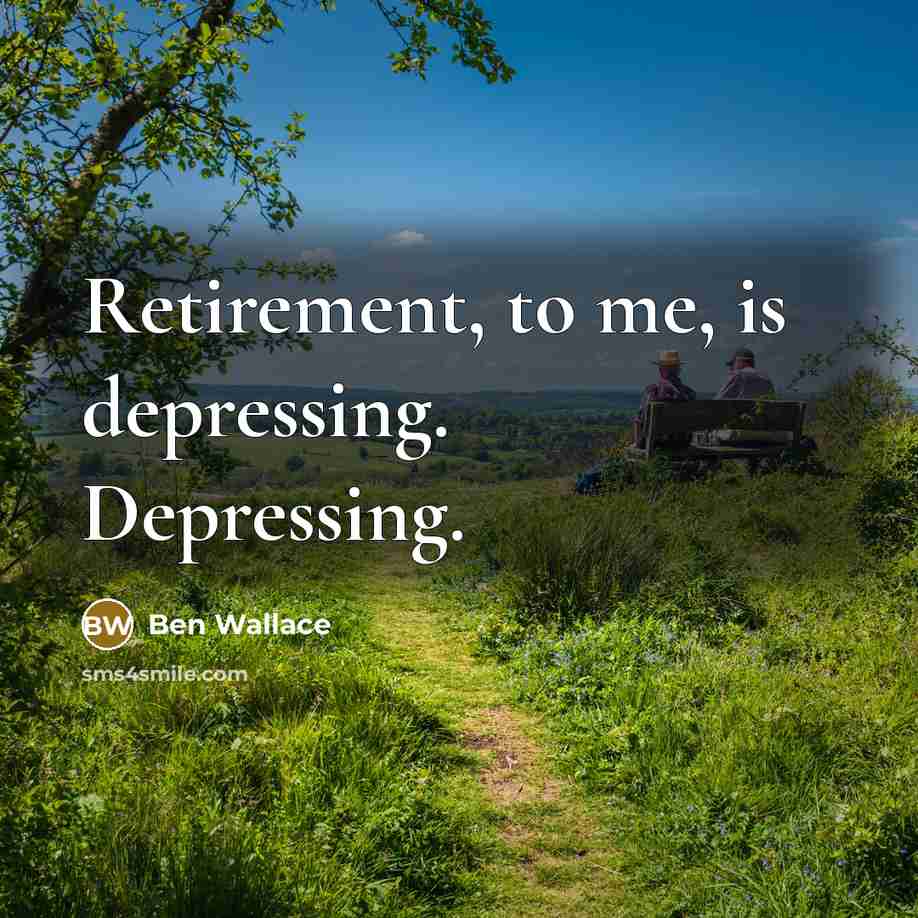 “Retirement, to me, is depressing. Depressing.…” quote by Ben Wallace