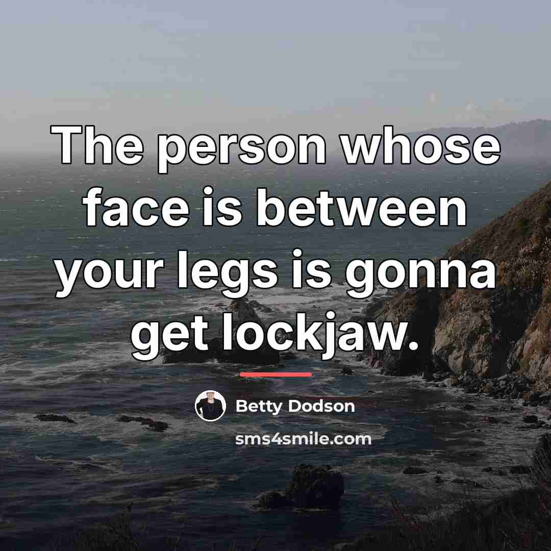 “The person whose face is between your legs is gonna…” quote by Betty Dodson