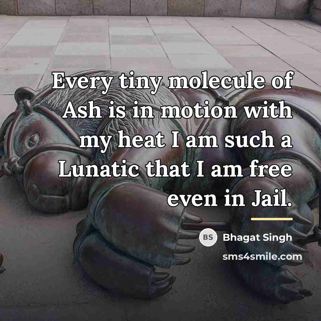 “Every tiny molecule of Ash is in motion with my…” quote by Bhagat Singh