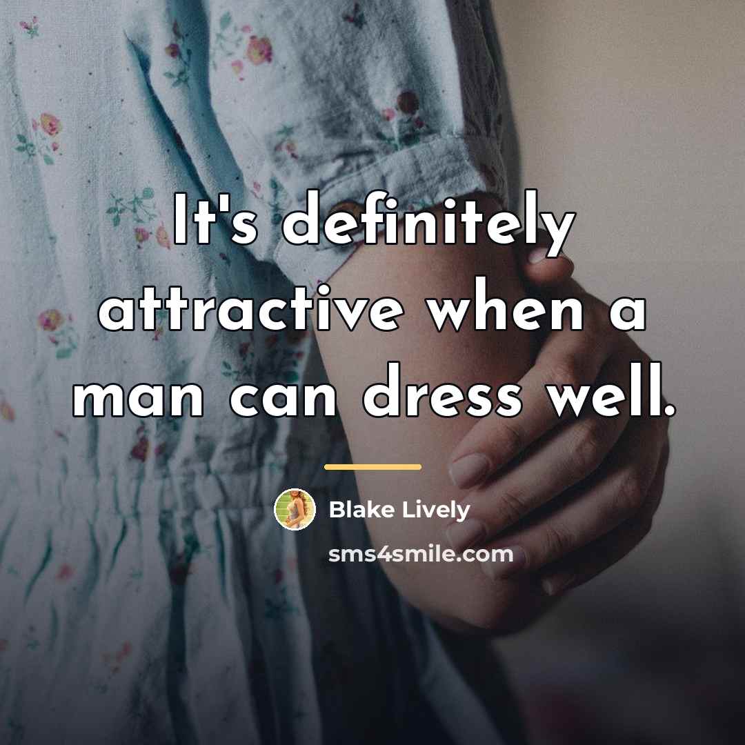 “It's definitely attractive when a man can dress well.…” quote by Blake Lively