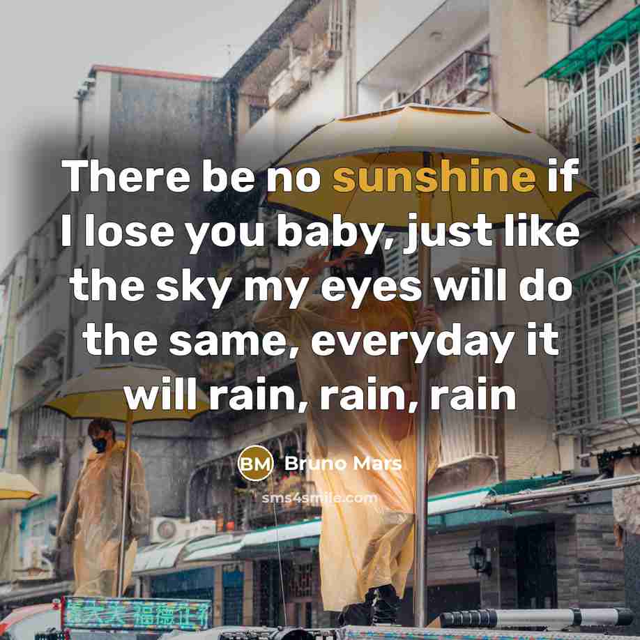 “There be no sunshine if I lose you baby, just…” quote by Bruno Mars