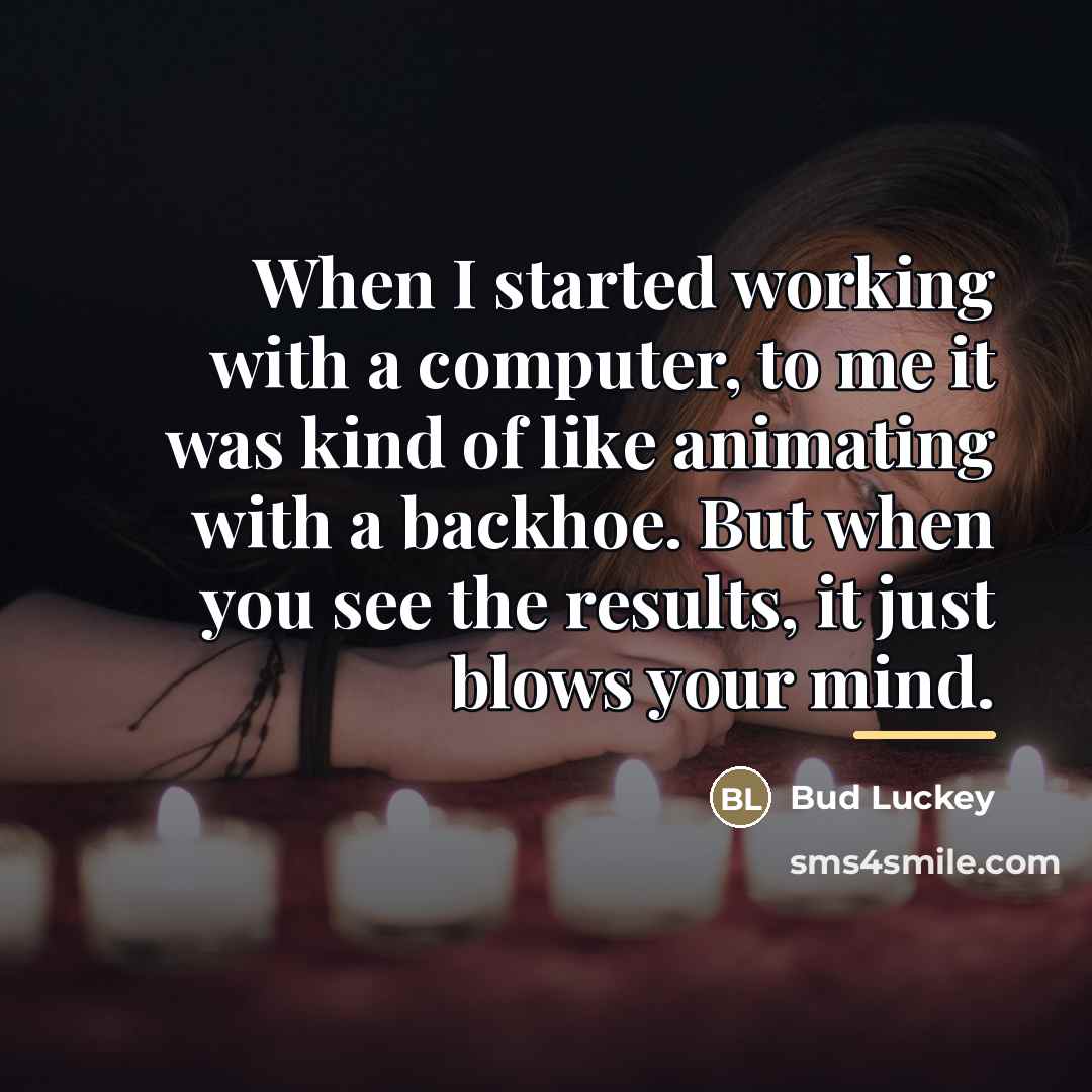 “When I started working with a computer, to me it…” quote by Bud Luckey