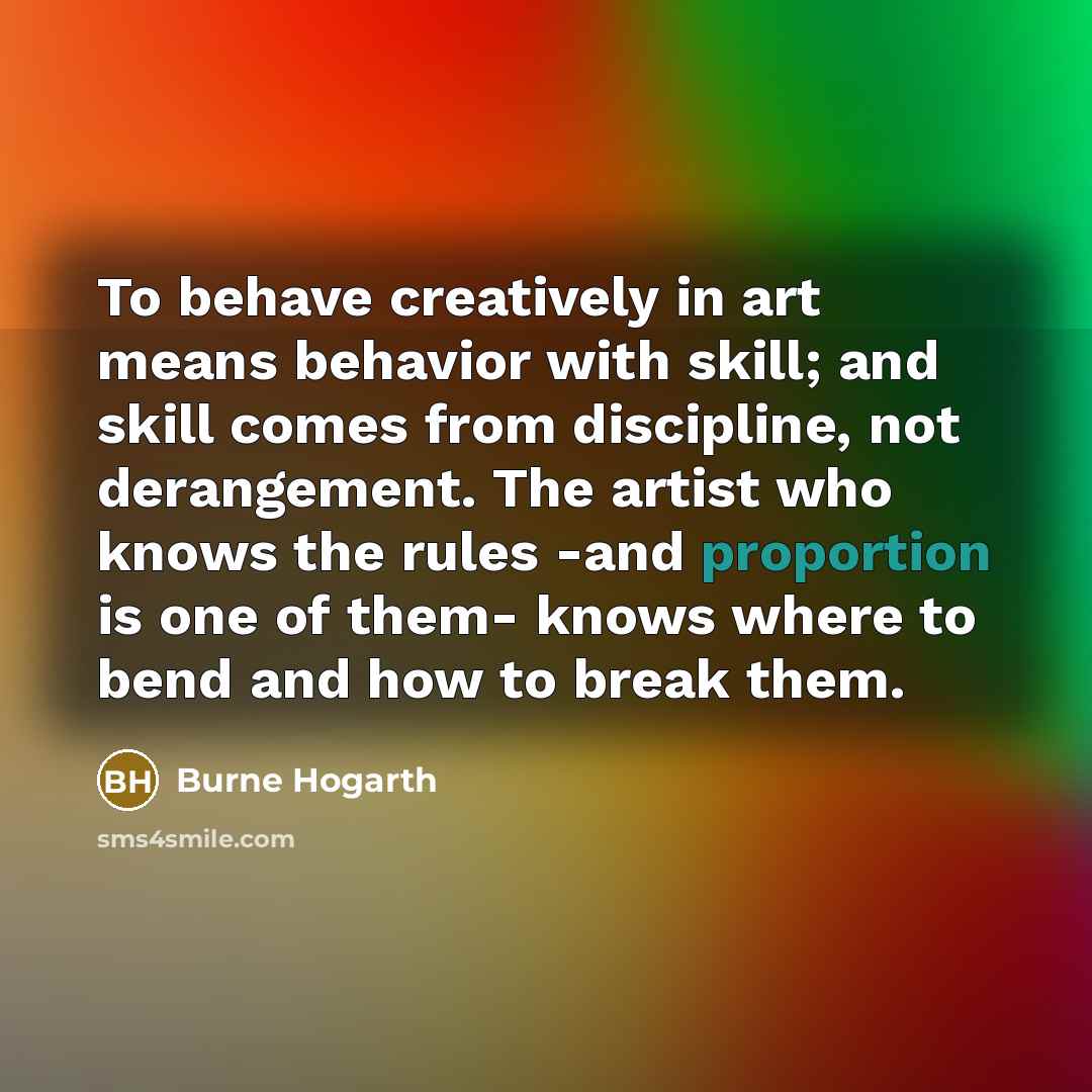 “To behave creatively in art means behavior with skill; and…” quote by Burne Hogarth