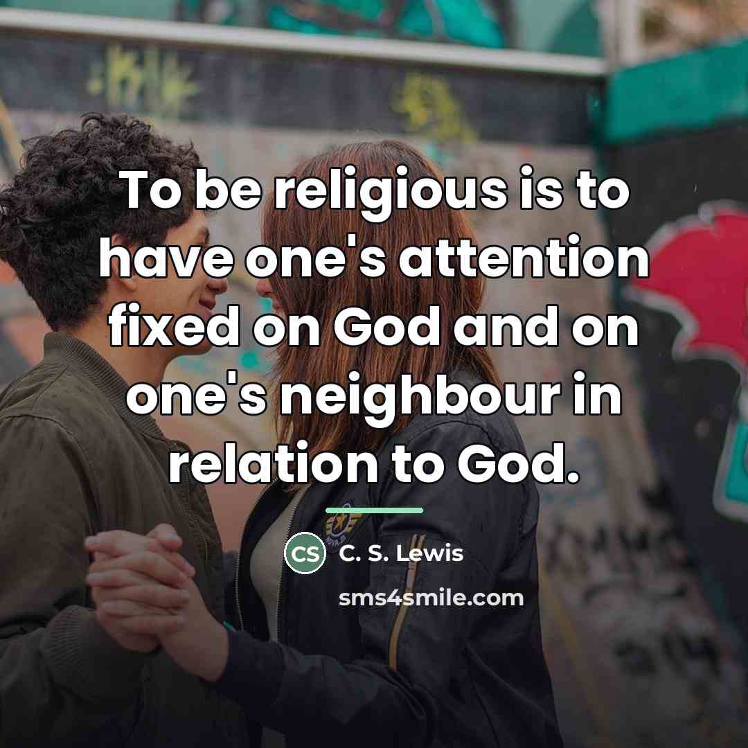 “To be religious is to have one's attention fixed on…” quote by C. S. Lewis