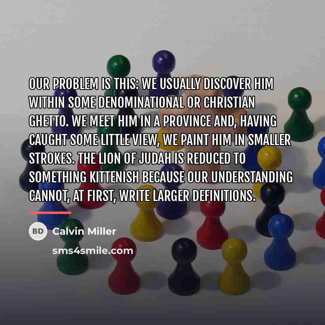 “Our problem is this: we usually discover him within some…” quote by Calvin Miller
