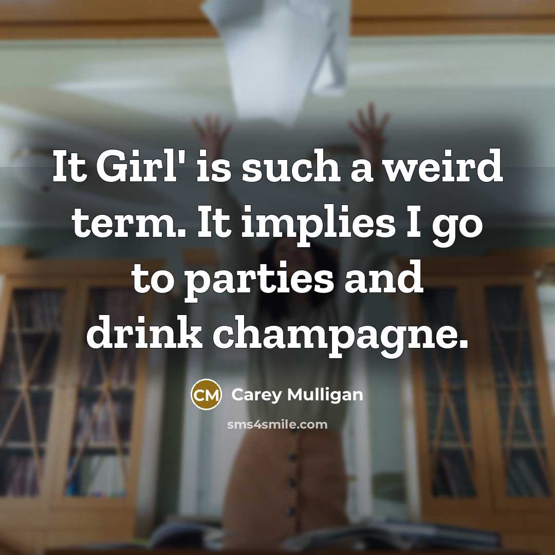 “It Girl' is such a weird term. It implies I…” quote by Carey Mulligan