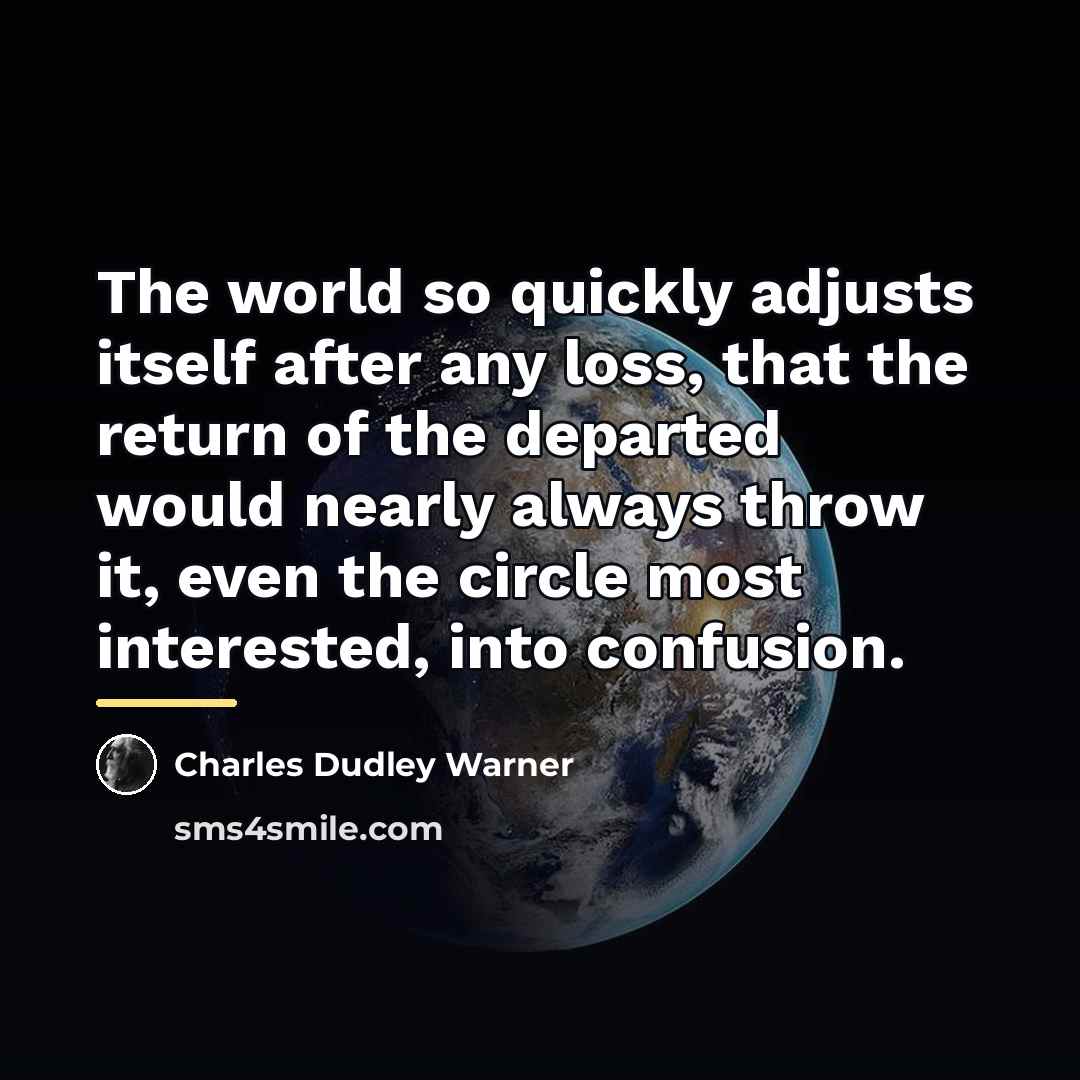 “The world so quickly adjusts itself after any loss, that…” quote by Charles Dudley Warner