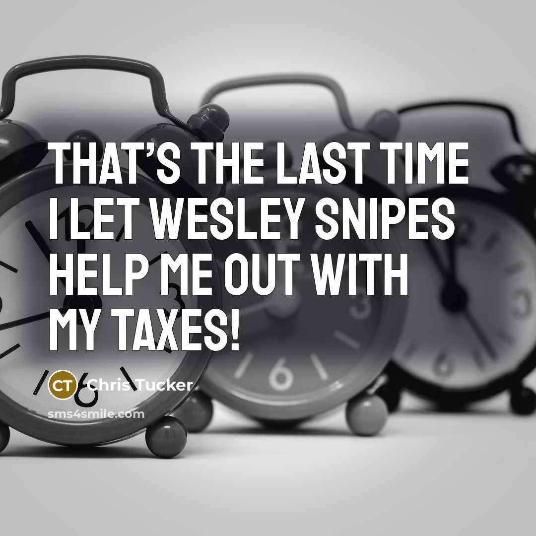 “That’s the last time I let Wesley Snipes help me…” quote by Chris Tucker