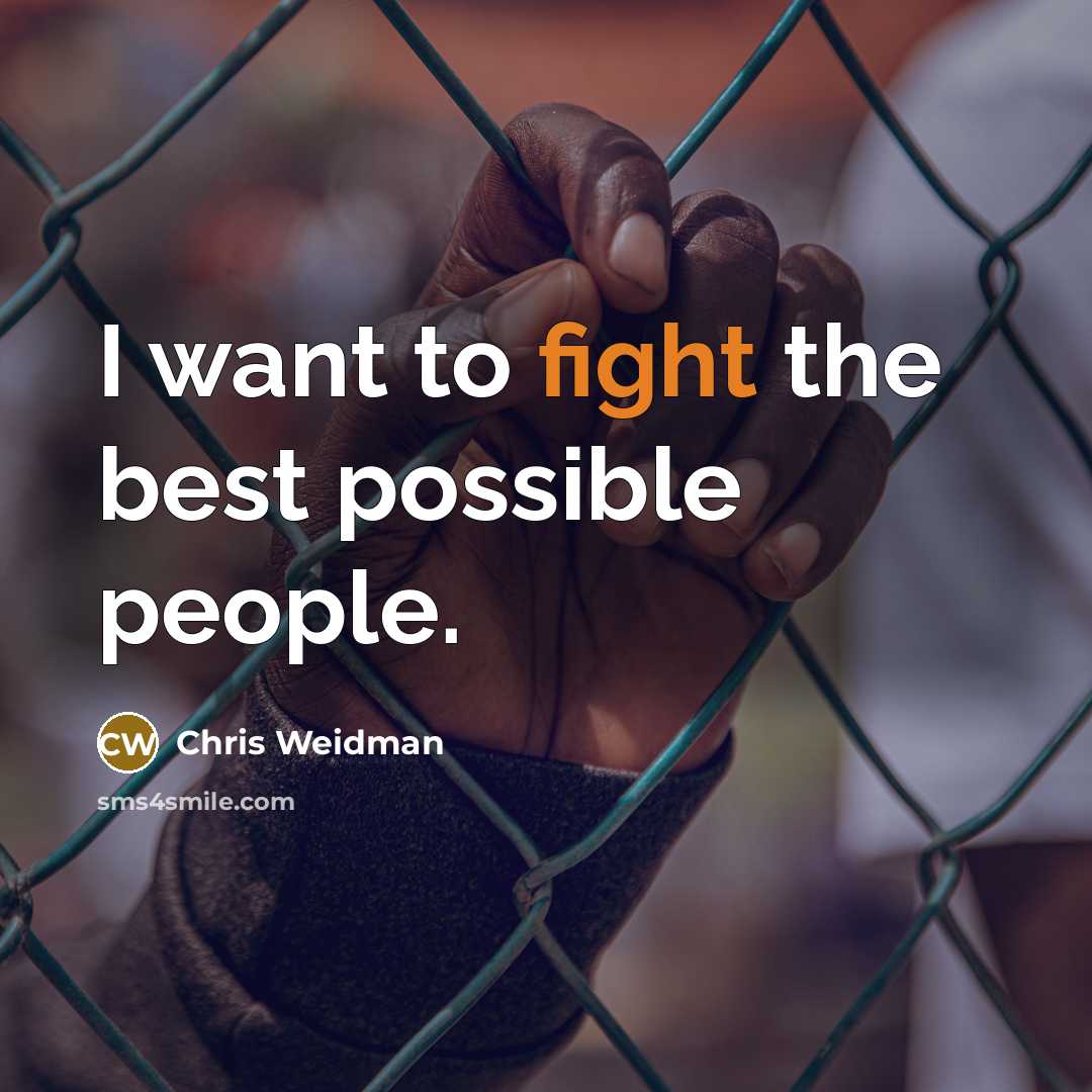“I want to fight the best possible people.…” quote by Chris Weidman