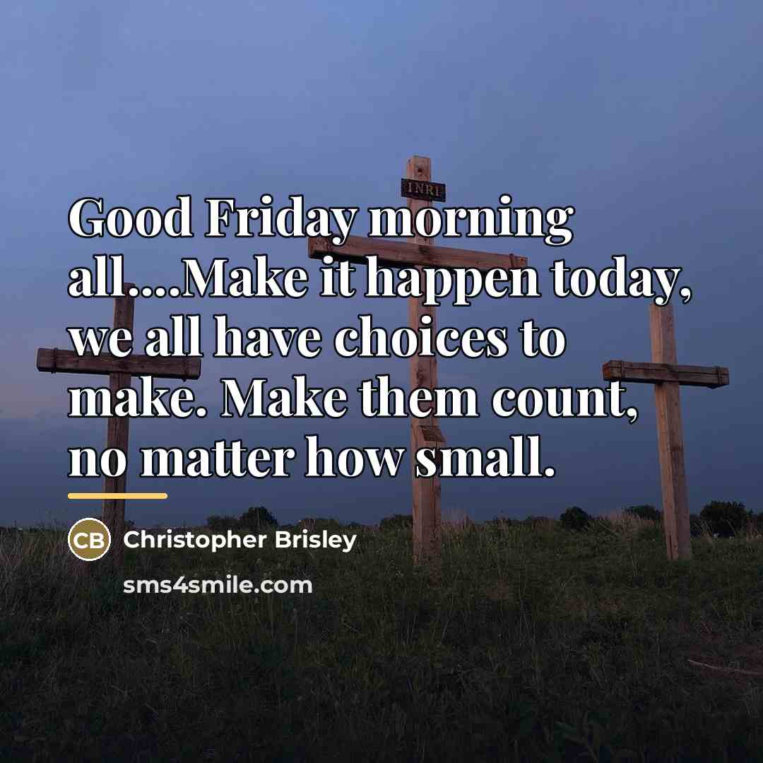 “Good Friday morning all....Make it happen today, we all have…” quote by Christopher Brisley
