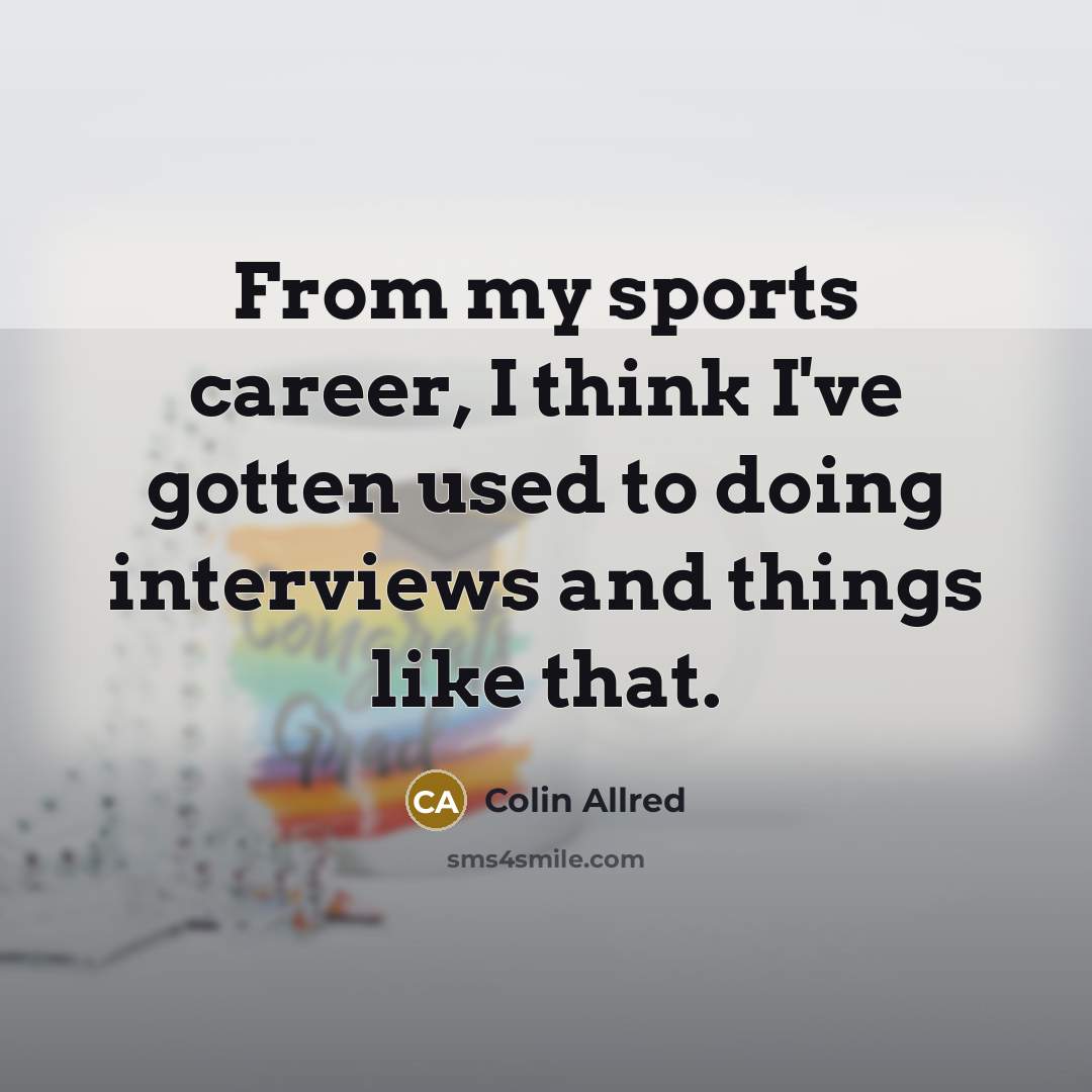“From my sports career, I think I've gotten used to…” quote by Colin Allred