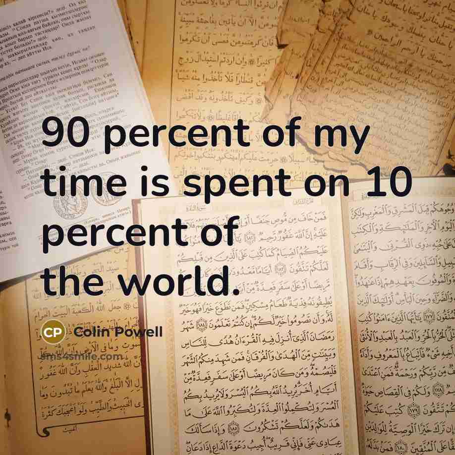 “90 percent of my time is spent on 10 percent…” quote by Colin Powell