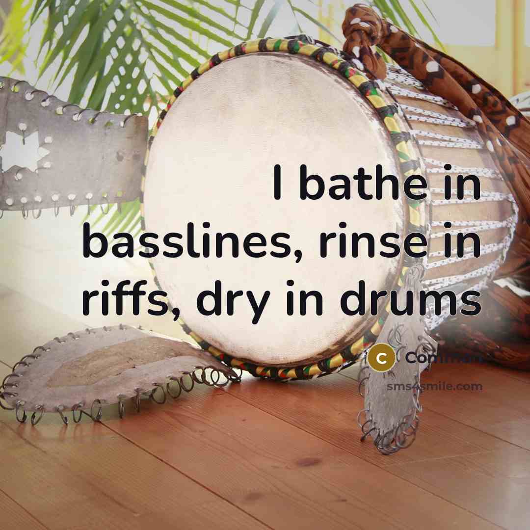 “I bathe in basslines, rinse in riffs, dry in drums…” quote by Common