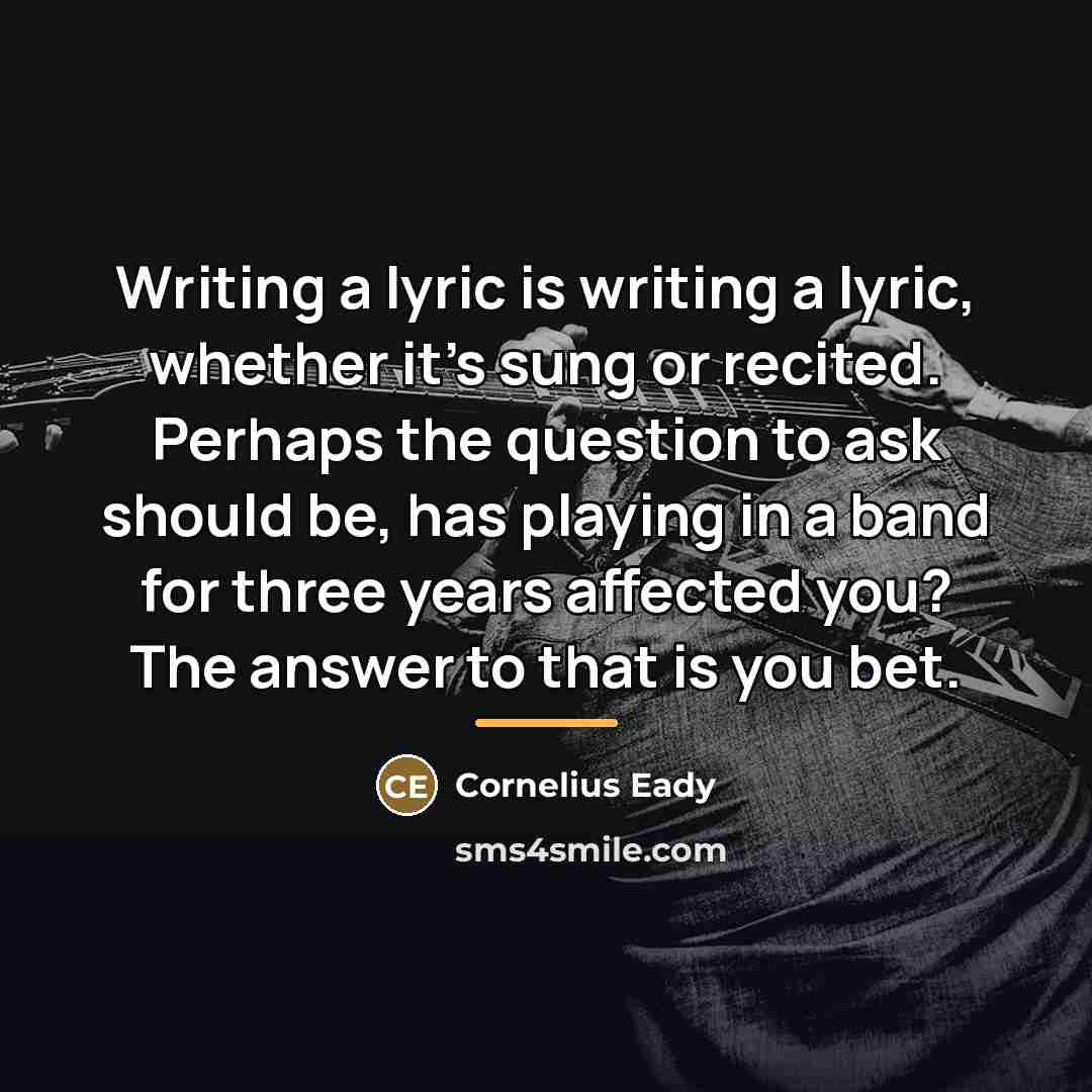 “Writing a lyric is writing a lyric, whether it's sung…” quote by Cornelius Eady
