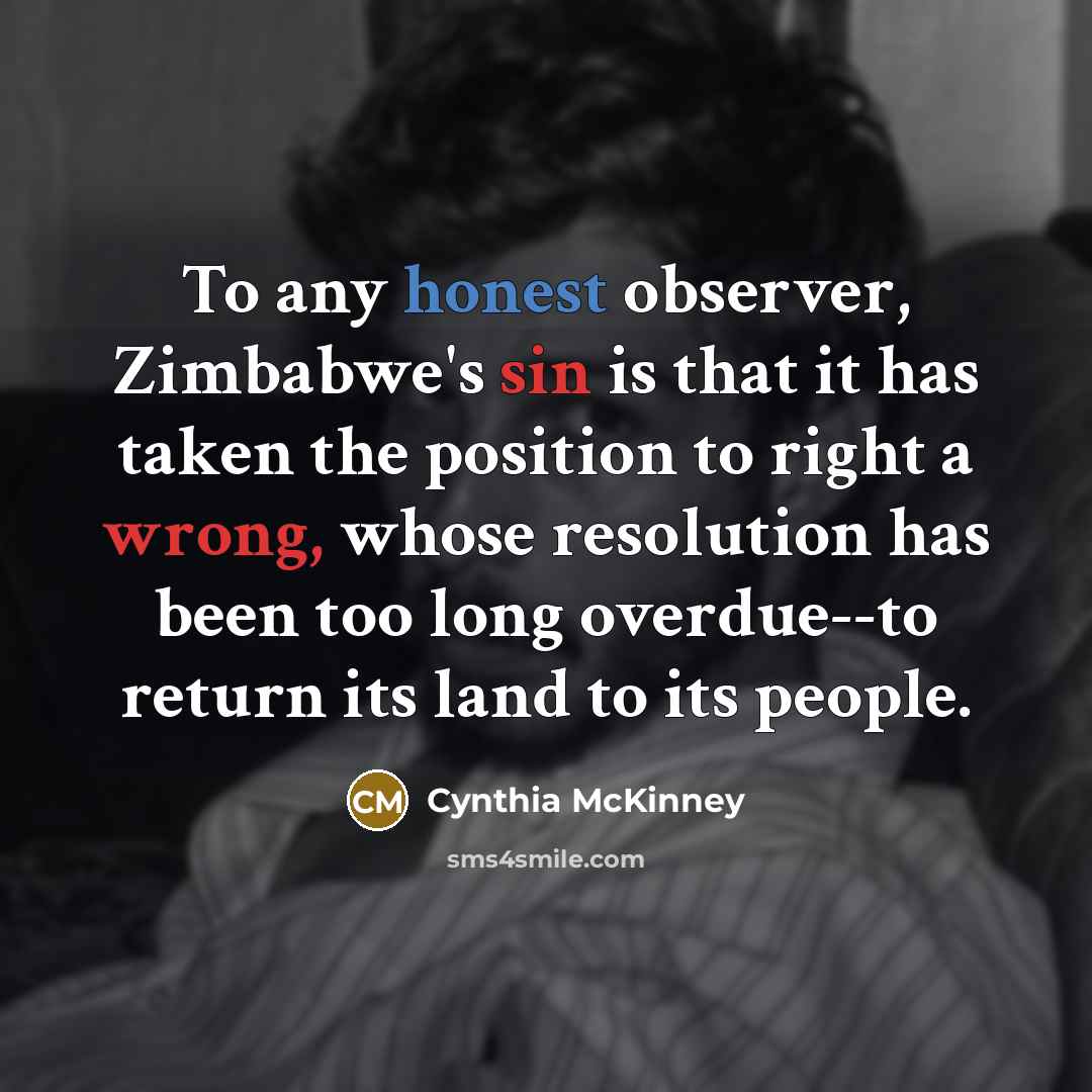 “To any honest observer, Zimbabwe's sin is that it has…” quote by Cynthia McKinney
