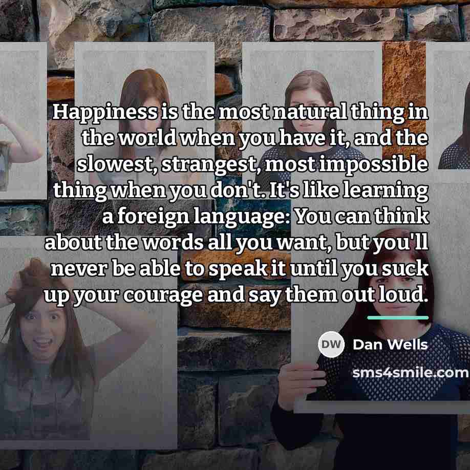 “Happiness is the most natural thing in the world when…” quote by Dan Wells