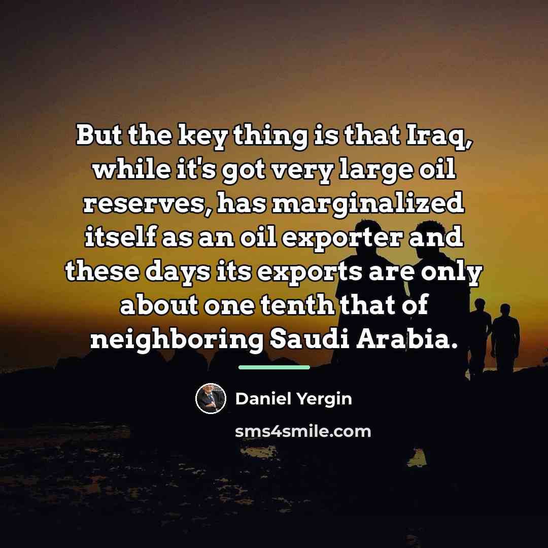 “But the key thing is that Iraq, while it's got…” quote by Daniel Yergin
