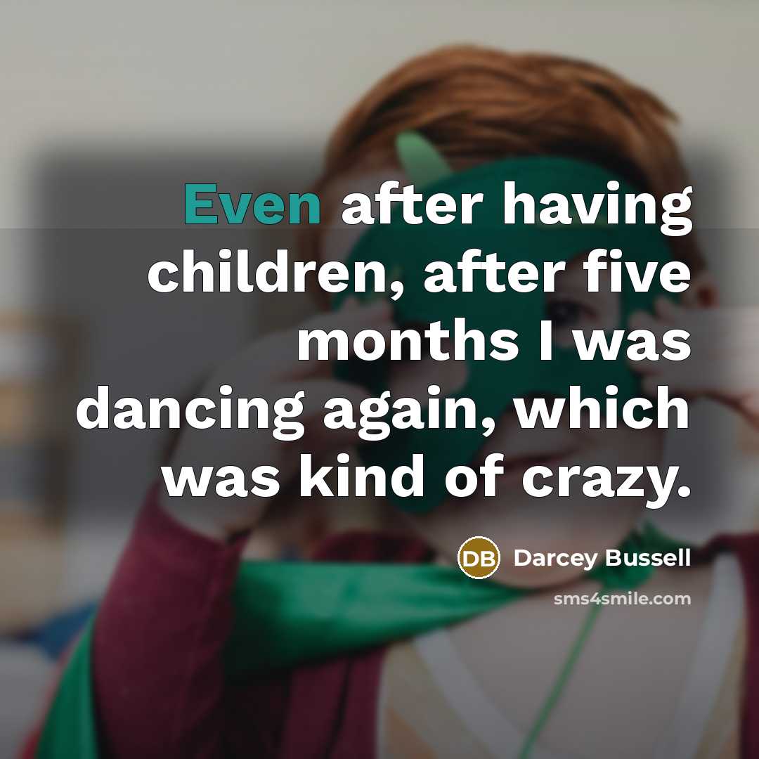 “Even after having children, after five months I was dancing…” quote by Darcey Bussell