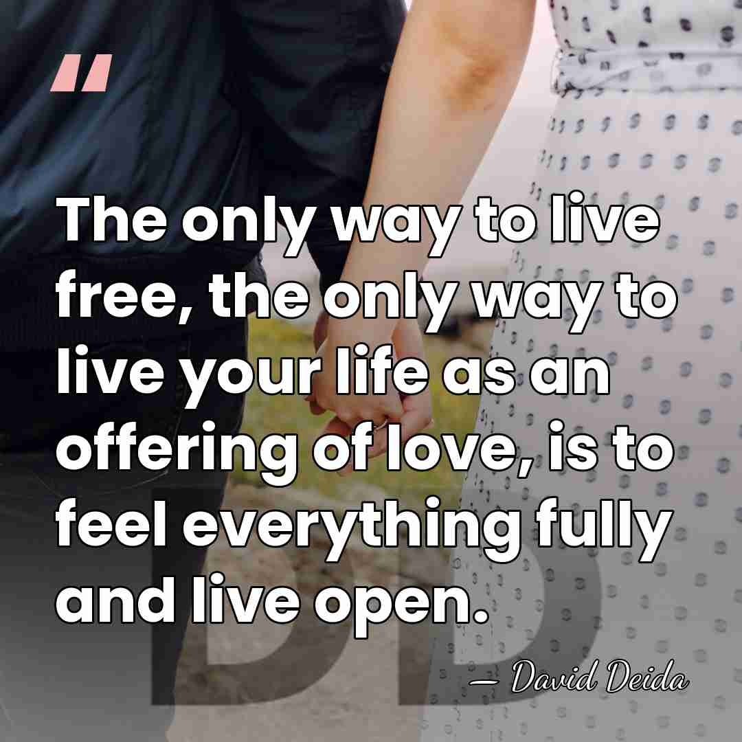 The only way to live free, the only way to live your&hellip; - David Deida