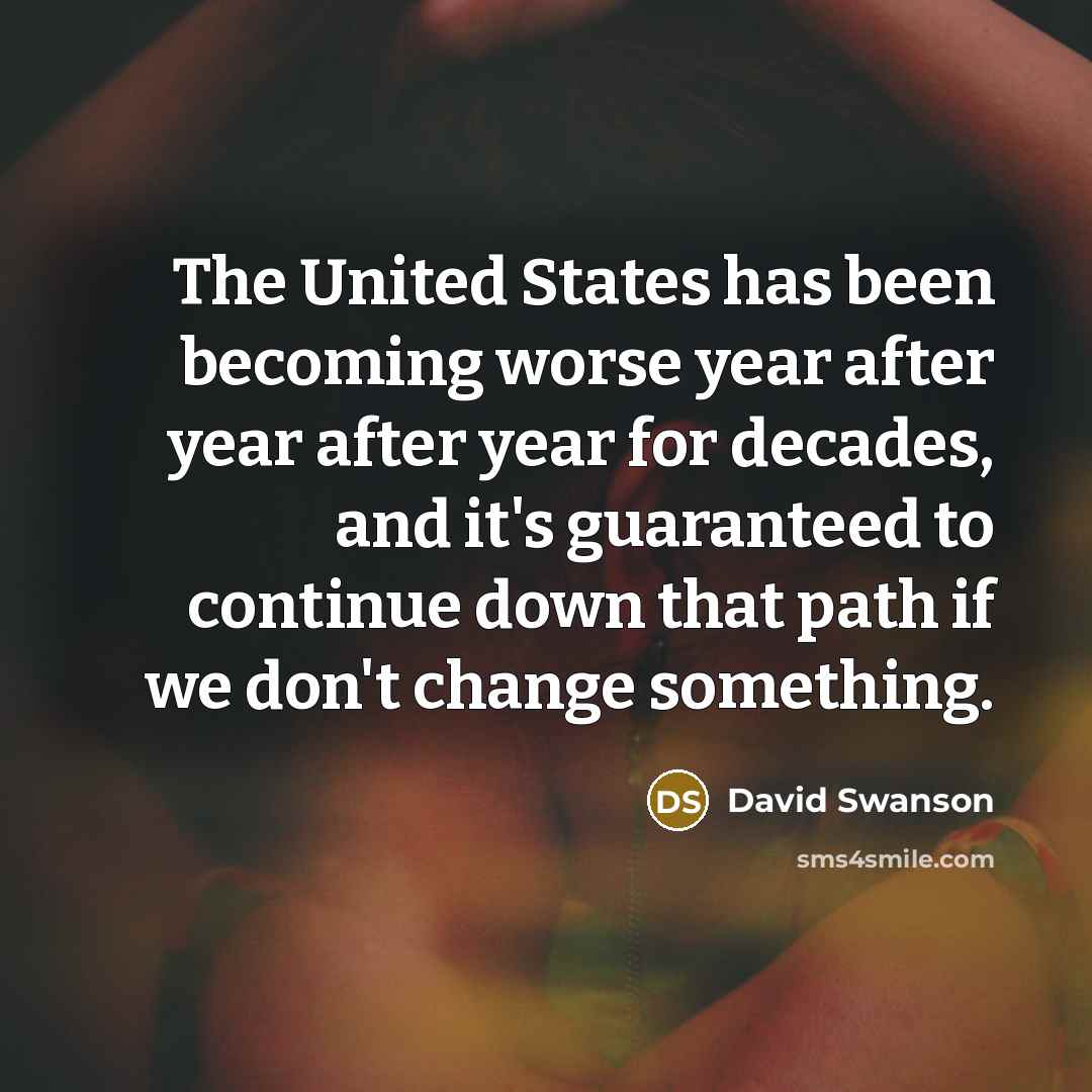 “The United States has been becoming worse year after year…” quote by David Swanson