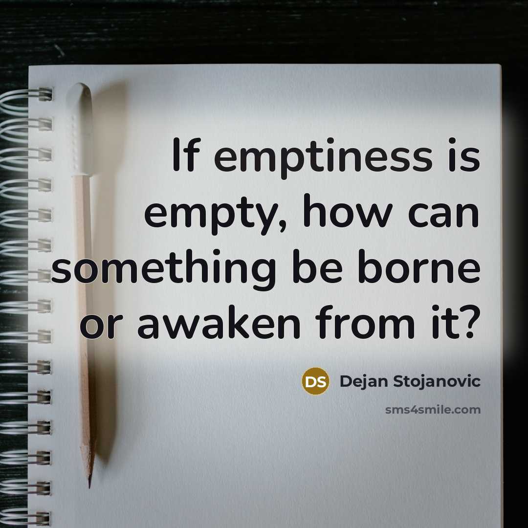“If emptiness is empty, how can something be borne or…” quote by Dejan Stojanovic