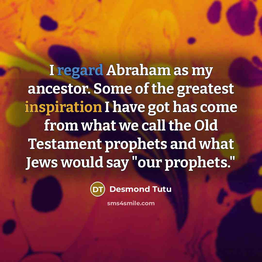 “I regard Abraham as my ancestor. Some of the greatest…” quote by Desmond Tutu