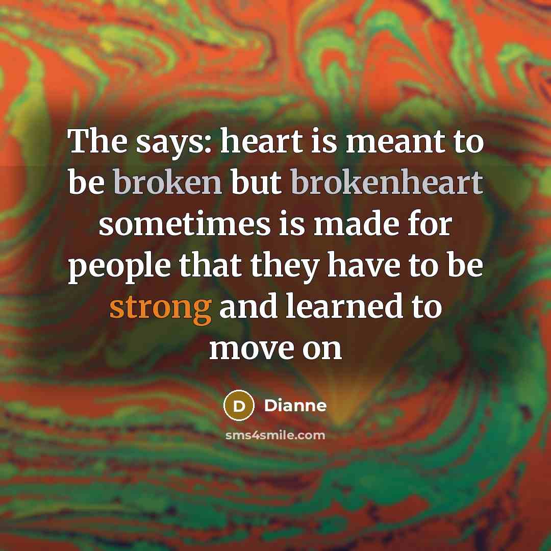“The says: heart is meant to be broken but brokenheart…” quote by Dianne