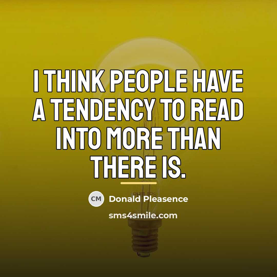 “I think people have a tendency to read into more…” quote by Donald Pleasence