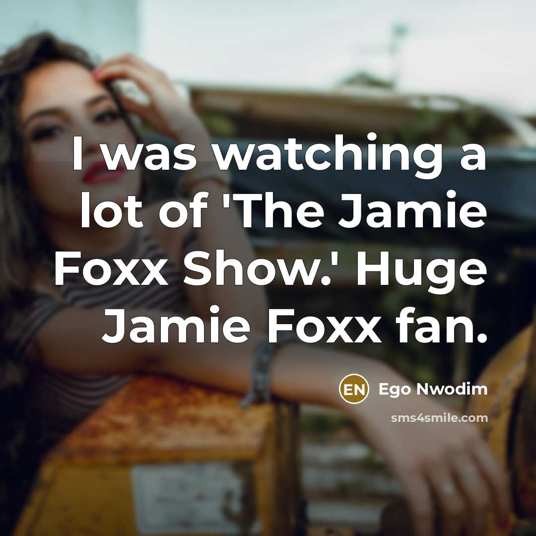 “I was watching a lot of 'The Jamie Foxx Show.'…” quote by Ego Nwodim