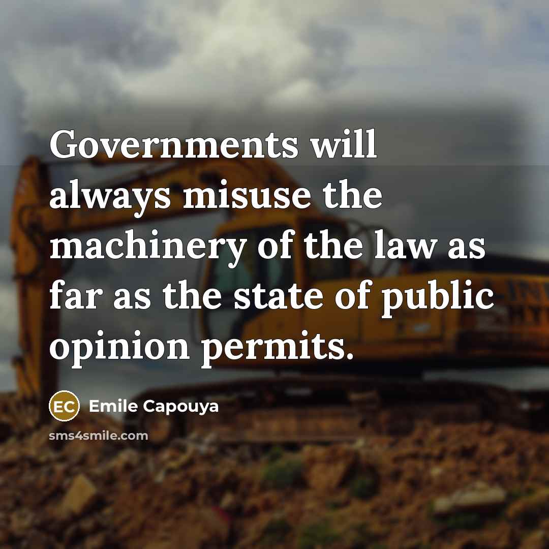 “Governments will always misuse the machinery of the law as…” quote by Emile Capouya