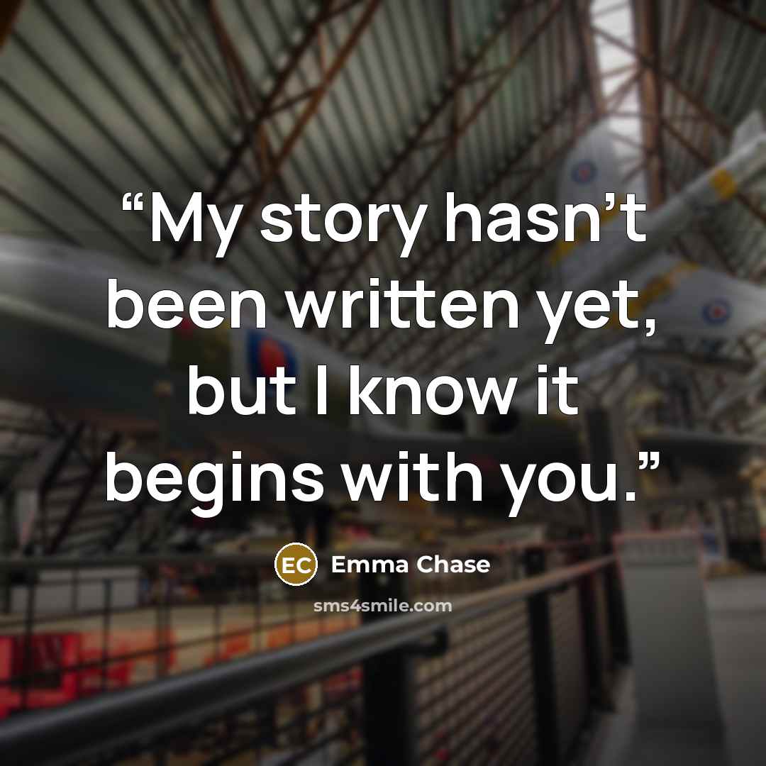 “My story hasn’t been written yet, but I know it begins with you.” quote by Emma Chase