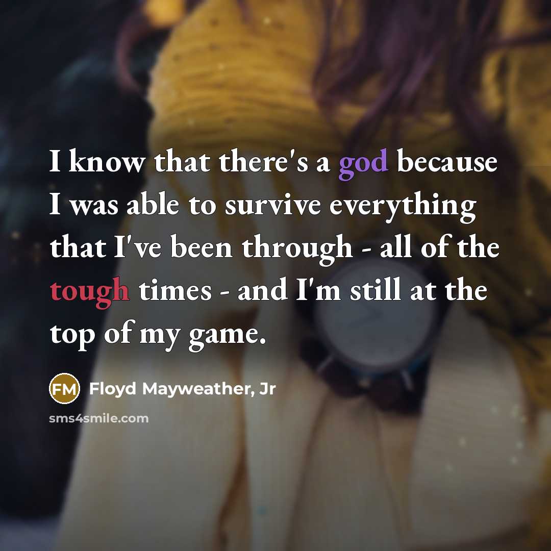 “I know that there's a god because I was able…” quote by Floyd Mayweather, Jr