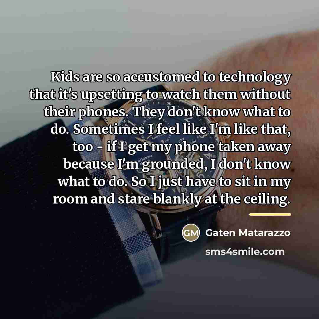 “Kids are so accustomed to technology that it's upsetting to…” quote by Gaten Matarazzo
