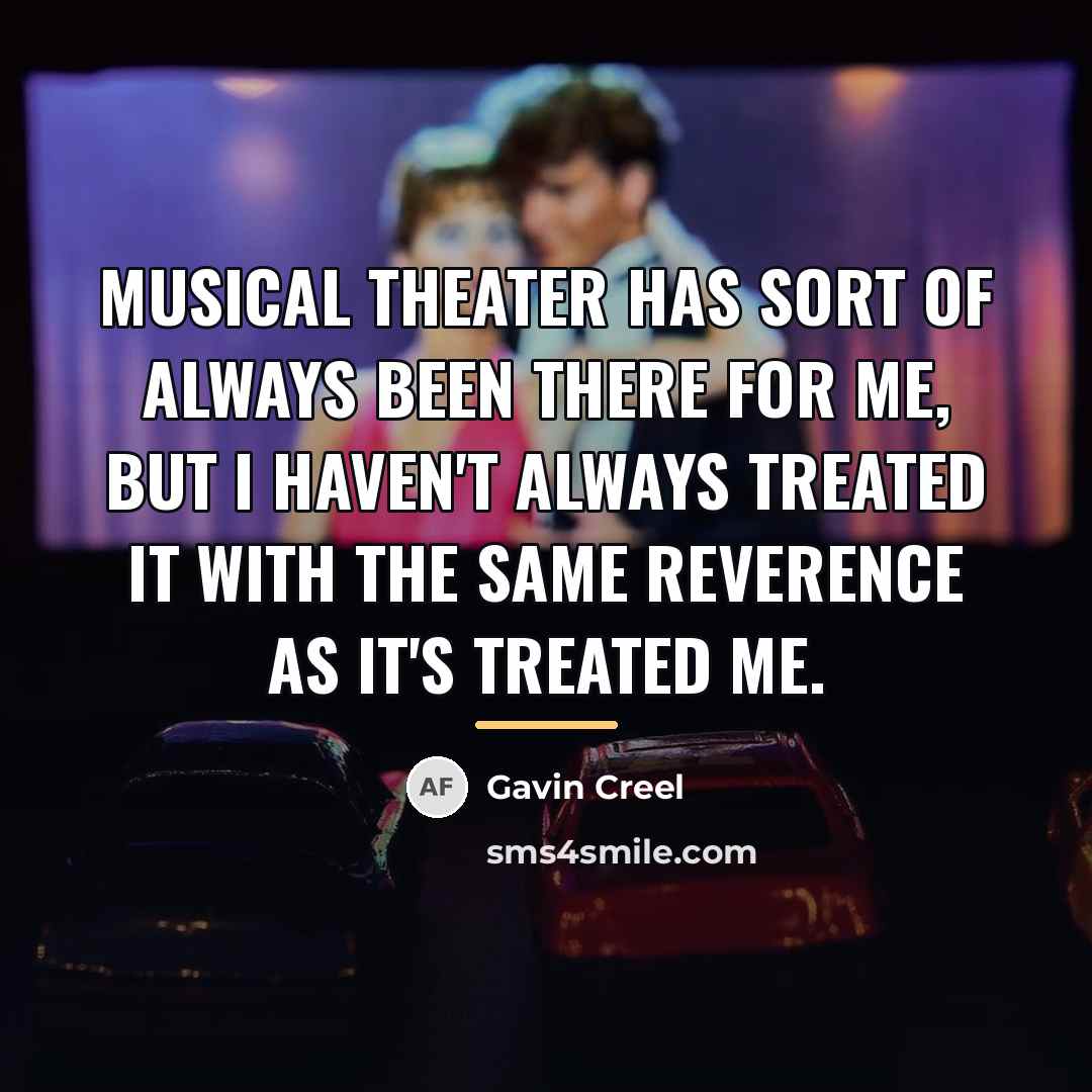 “Musical theater has sort of always been there for me,…” quote by Gavin Creel