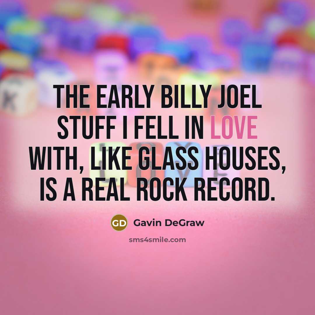 “The early Billy Joel stuff I fell in love with,…” quote by Gavin DeGraw
