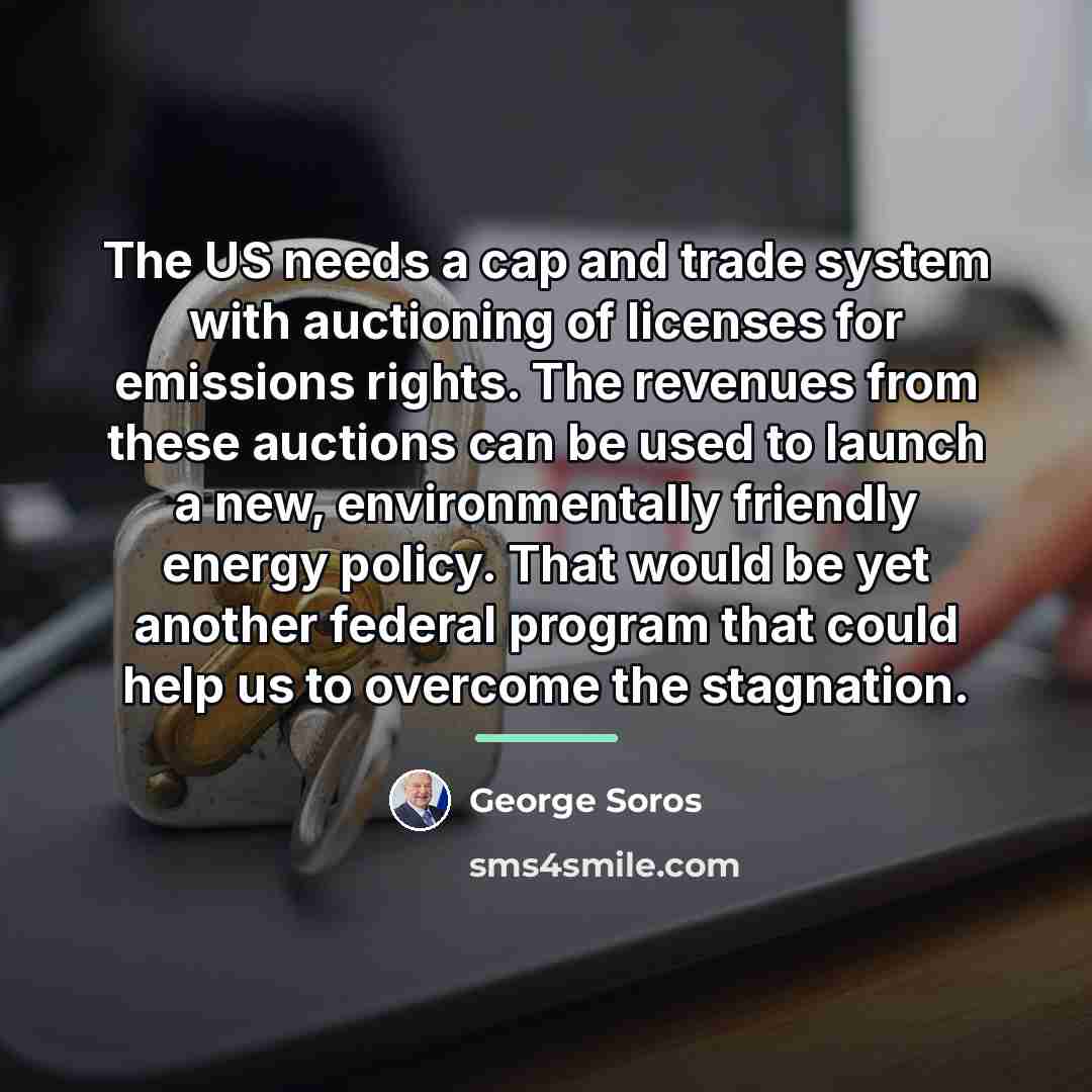“The US needs a cap and trade system with auctioning…” quote by George Soros