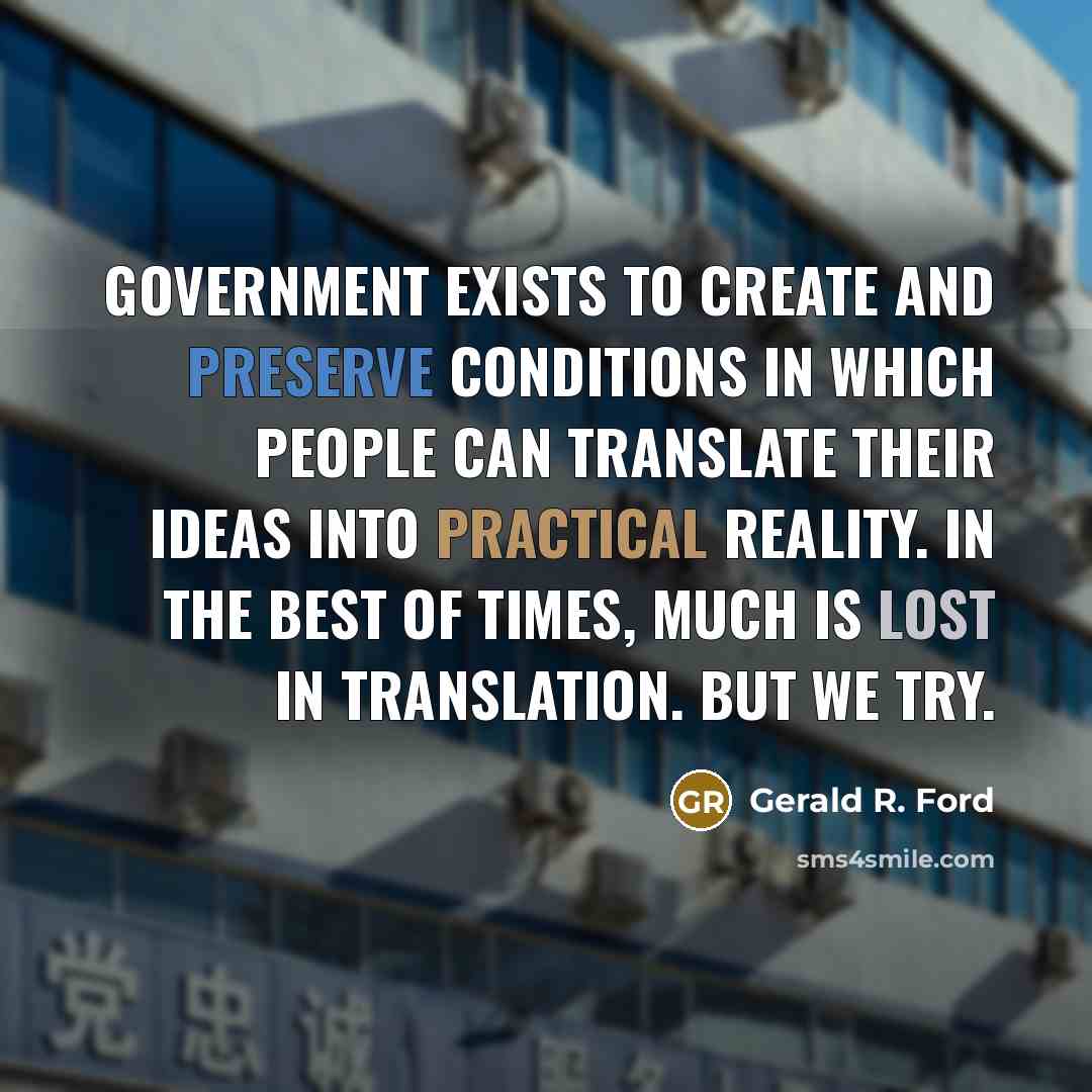 “Government exists to create and preserve conditions in which people…” quote by Gerald R. Ford