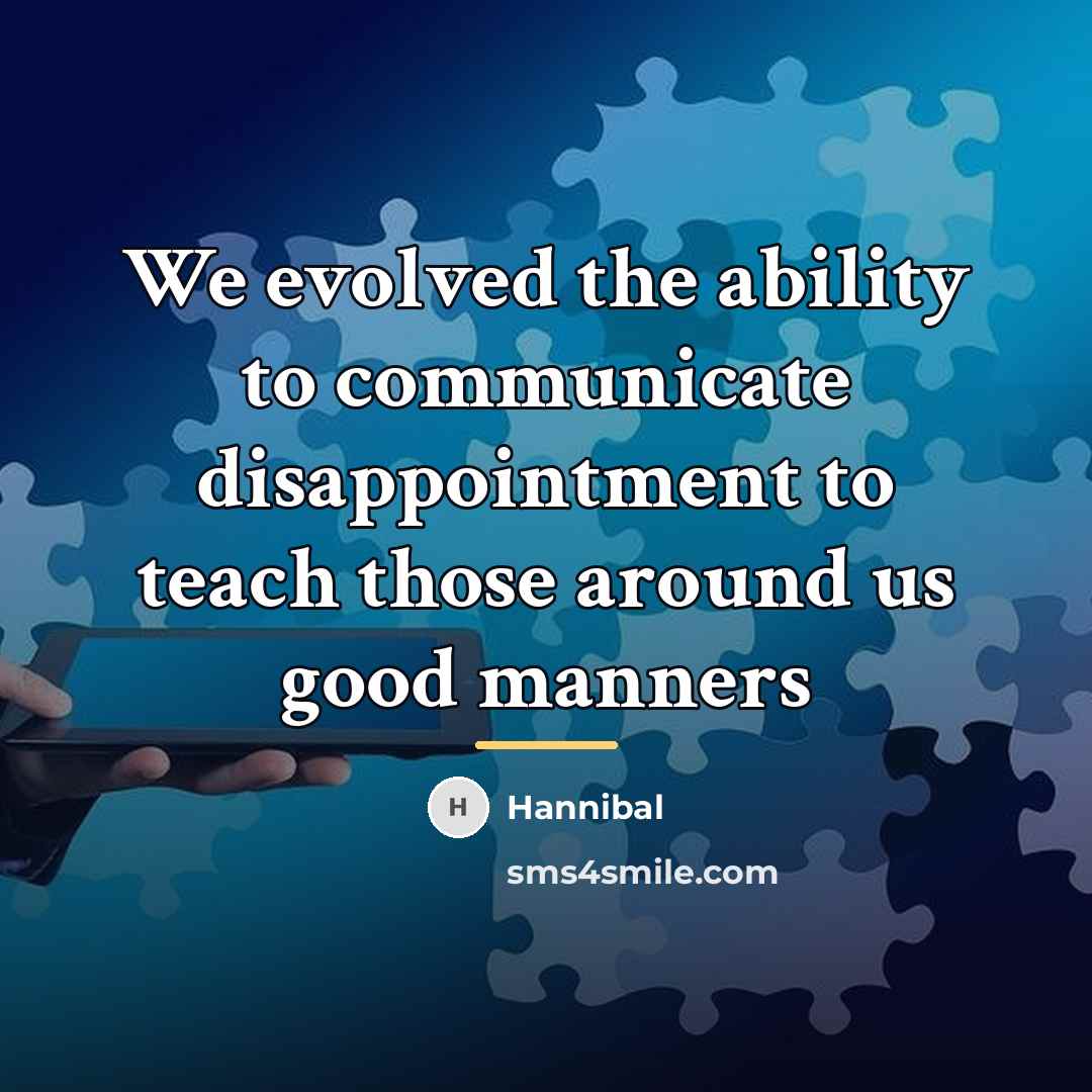 “We evolved the ability to communicate disappointment to teach those…” quote by Hannibal