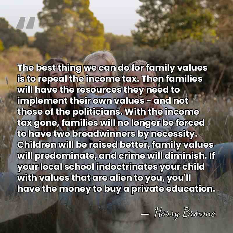 The best thing we can do for family values is to repeal&hellip; - Harry Browne