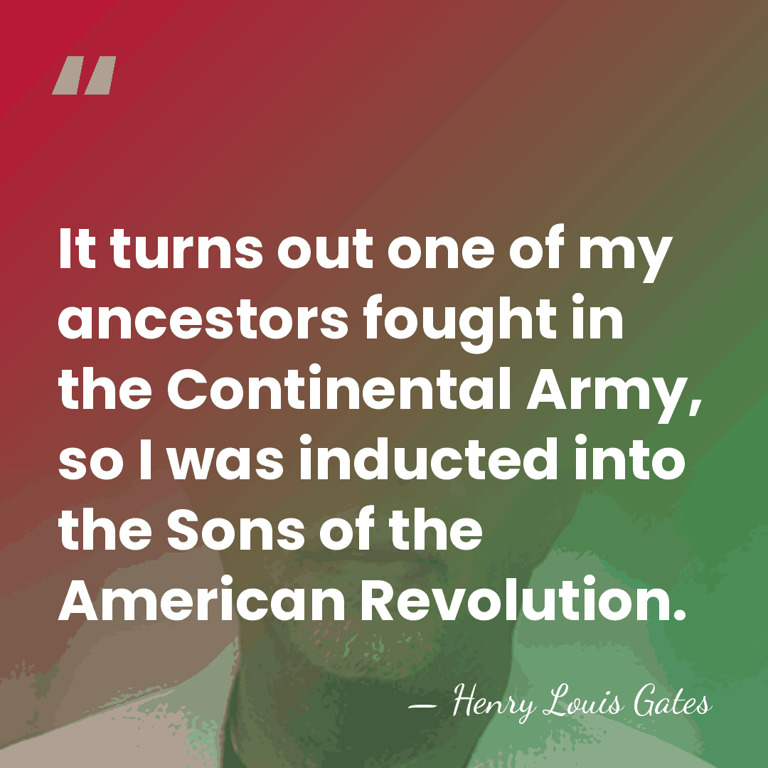 It turns out one of my ancestors fought in the Continental Army,&hellip; - Henry Louis Gates