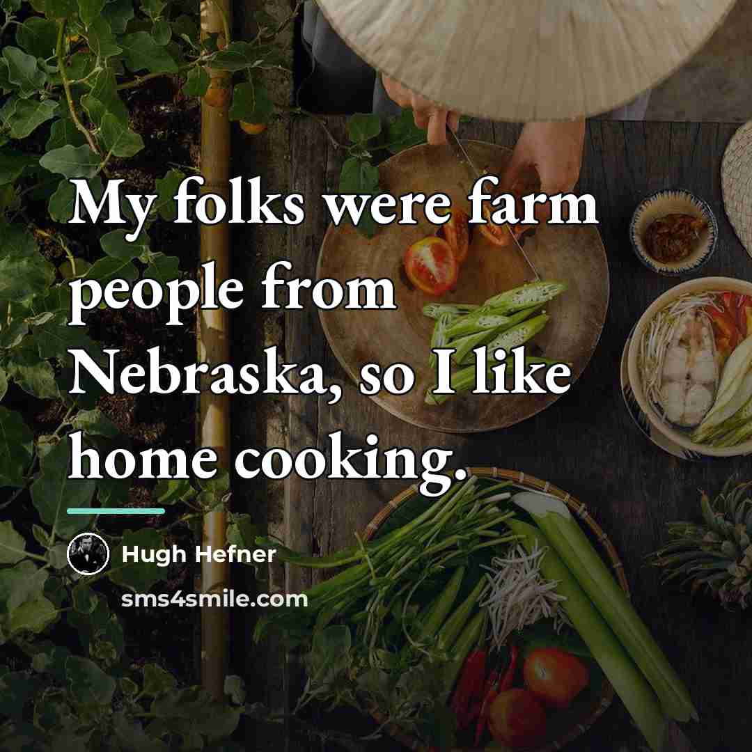 “My folks were farm people from Nebraska, so I like…” quote by Hugh Hefner