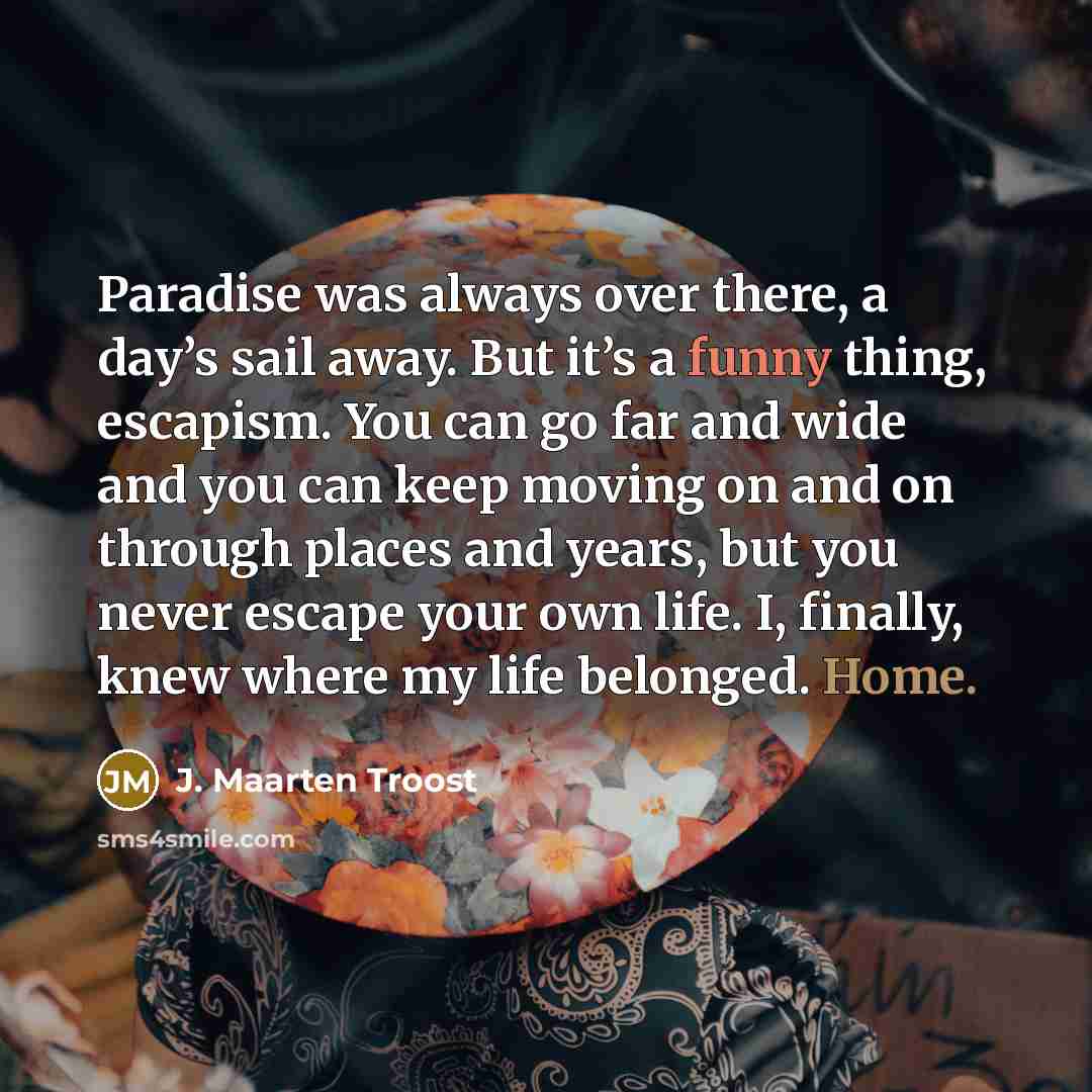 “Paradise was always over there, a day’s sail away. But…” quote by J. Maarten Troost