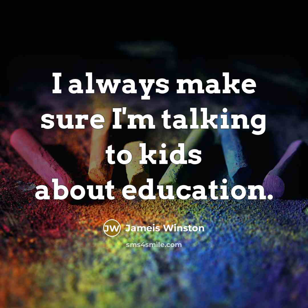 “I always make sure I'm talking to kids about education.…” quote by Jameis Winston