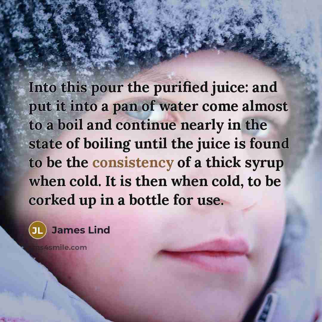 “Into this pour the purified juice: and put it into…” quote by James Lind