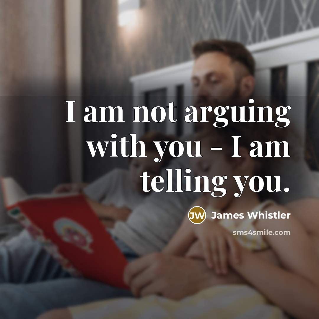 “I am not arguing with you - I am telling…” quote by James Whistler