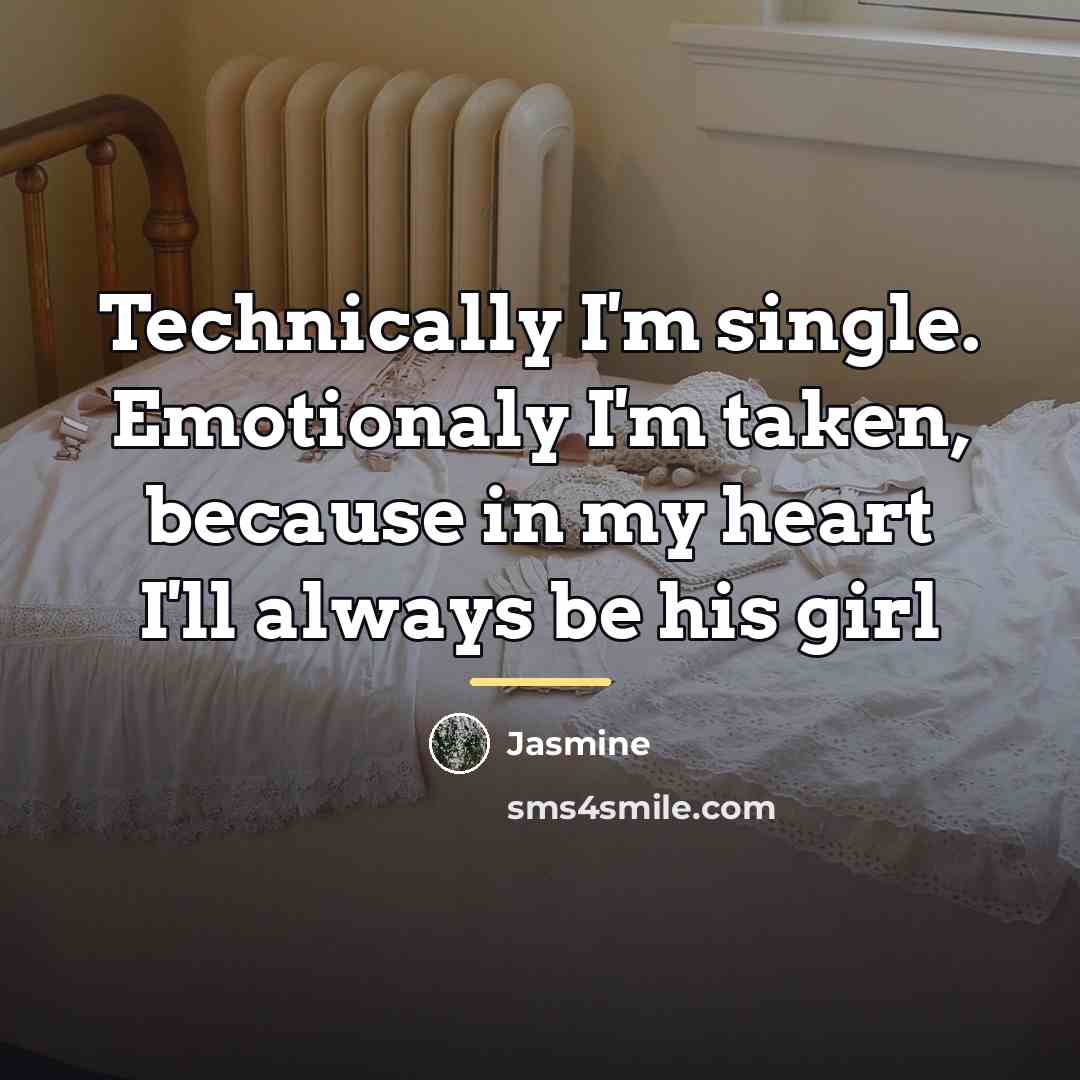 “Technically I'm single. Emotionaly I'm taken, because in my heart…” quote by Jasmine