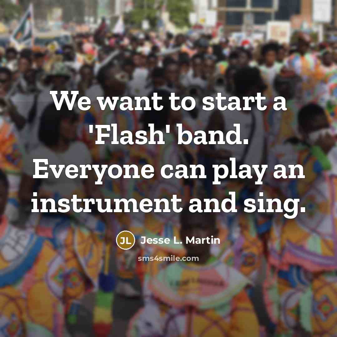 “We want to start a 'Flash' band. Everyone can play…” quote by Jesse L. Martin