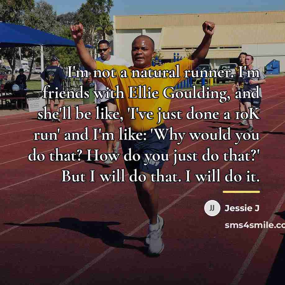 “I'm not a natural runner. I'm friends with Ellie Goulding,…” quote by Jessie J