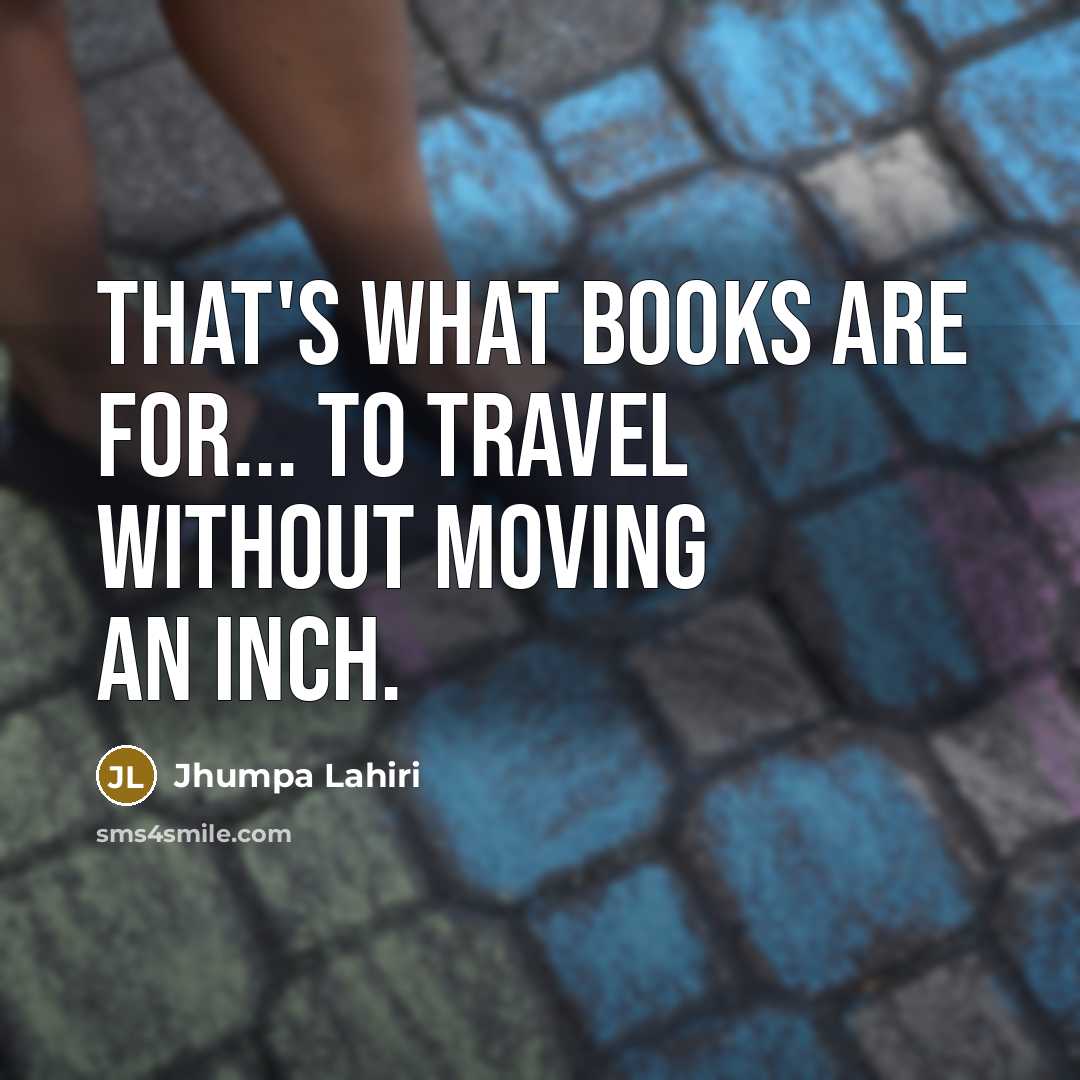 “That's what books are for... to travel without moving an…” quote by Jhumpa Lahiri
